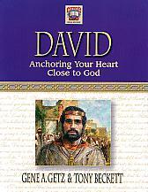 David: Anchoring Your Heart Close To God- by Gene Getz & Tony Beckett